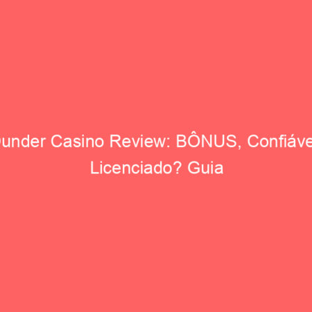 Dunder Casino Review: BÔNUS, Confiável? Licenciado? Guia