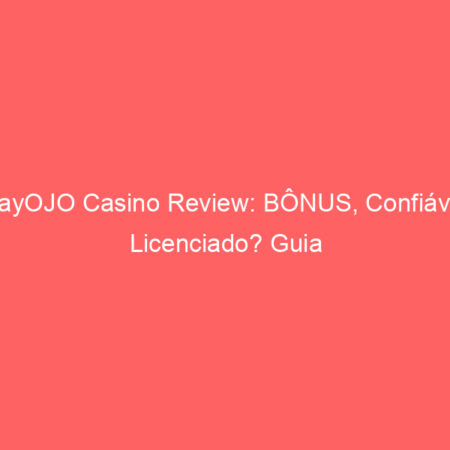 PlayOJO Casino Review: BÔNUS, Confiável? Licenciado? Guia